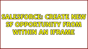 Salesforce: Create new SF opportunity from within an iFrame