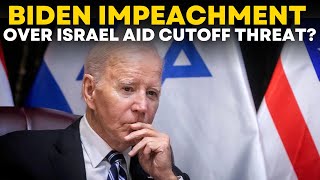 Joe Biden Impeachment LIVE | Impeachment Over Israel Aid Cutoff Threat | Times Now LIVE | US News