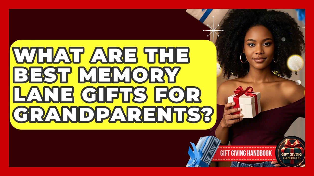 What Are The Best Memory Lane Gifts For Grandparents? - Gift Giving Handbook