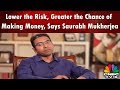 MONEY MONEY MONEY | Lower the Risk, Greater the Chance of Making Money, Says Saurabh Mukherjea