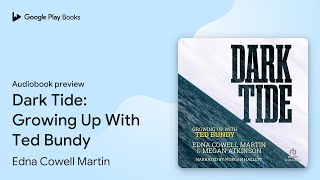 Dark Tide: Growing Up With Ted Bundy by Edna Cowell Martin · Audiobook preview