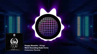 Sergey Muzarks - Mirage (Weird Sounding Dude Remix) [Clubsonica Records]