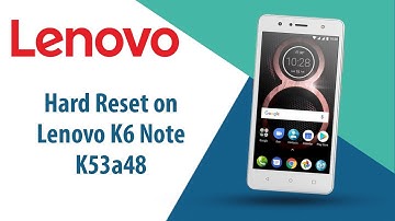 How to Hard Reset on Lenovo K6 Note K53a48?