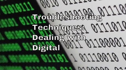 Troubleshooting Techniques:  Dealing with digital