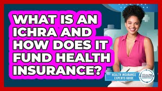 What Is An ICHRA And How Does It Fund Health Insurance? - Health Insurance Experts Guide