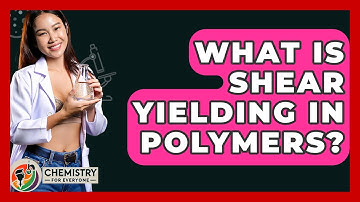 What Is Shear Yielding In Polymers? - Chemistry For Everyone