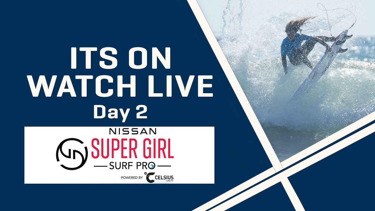 WATCH LIVE Nissan Super Girl Surf Pro powered by Celsius Day 2