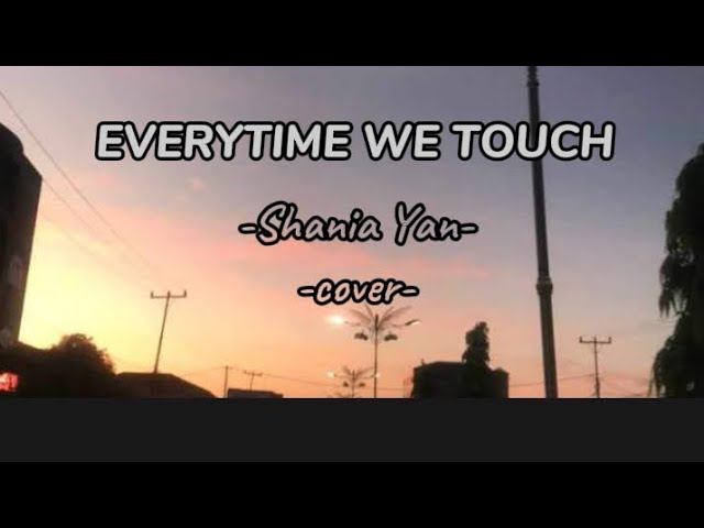 Everytime we touch-Shania yan cover [lyrics✓] class=
