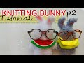 Simple knitting bunny p2 [Arms and Ears] - Step by step