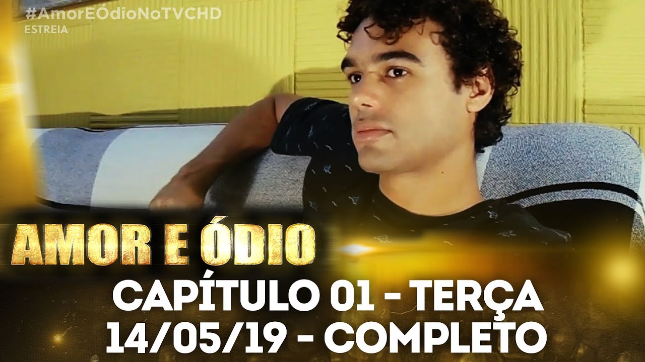 Amor e Ódio - Capítulo 01 (14/05/2019) - Completo - YouTube
