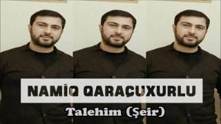 Namiq Qaraçuxurlu - Talehim (Şeir) Resimi