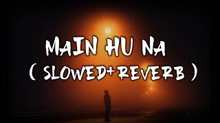 Main Hoon Na - Sad (slowed reverb) | Main Hoon Na | Relax Reverb