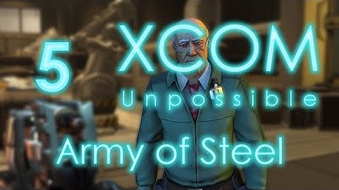 Army of Steel - XCOM Unpossible Episode 5
