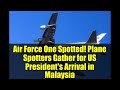 Air Force One Spotted! Plane Spotters Gather for US President's Arrival in Malaysia