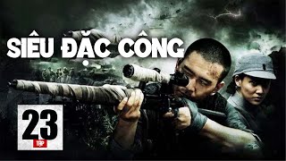 [Thuyết Minh + Phụ Đề] SIÊU ĐẶC CÔNG - Tập 23 | Phim Trung Quốc Chiến Tranh Hay Nhất 2025