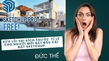 Sửa lỗi sai kích thước tỉ lệ  cho người mới bắt đầu cài đặt sketchup
