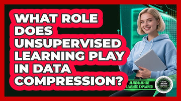 What Role Does Unsupervised Learning Play In Data Compression?