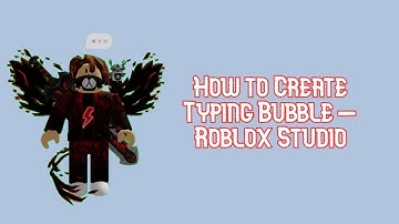 How to Create Typing Bubble - Roblox Studio