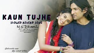 KAUN TUJHE Full Song| M.S. DHONI-THE UNTOLD STORY | Lo-fi Song Sushant Singh screenshot 1