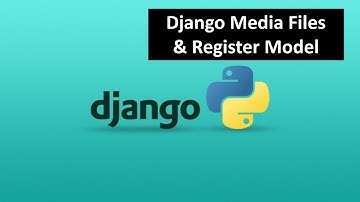 17 - Django Media Files & Register the Model | Python Django Tutorial for Beginners