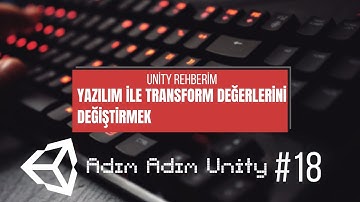 Unity Dersleri #18 Yazılım İle Transform Değerlerini Değiştirmek(Position-Rotation-Scale)