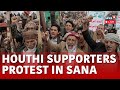 Rafah Attack LIVE | Houthi Supporters Rally In Sanna LIVE | Pro-Palestinian Protest LIVE | N18L