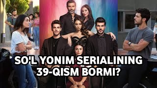 SO'L YONIM TURK SERIALINING 39-QISMI BORMI? | oʻzbek tilida uzbek final sol yanim 2-fasl fasli