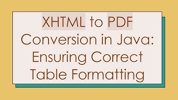 XHTML to PDF Conversion in Java: Ensuring Correct Table Formatting