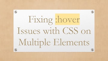 Fixing :hover Issues with CSS on Multiple Elements