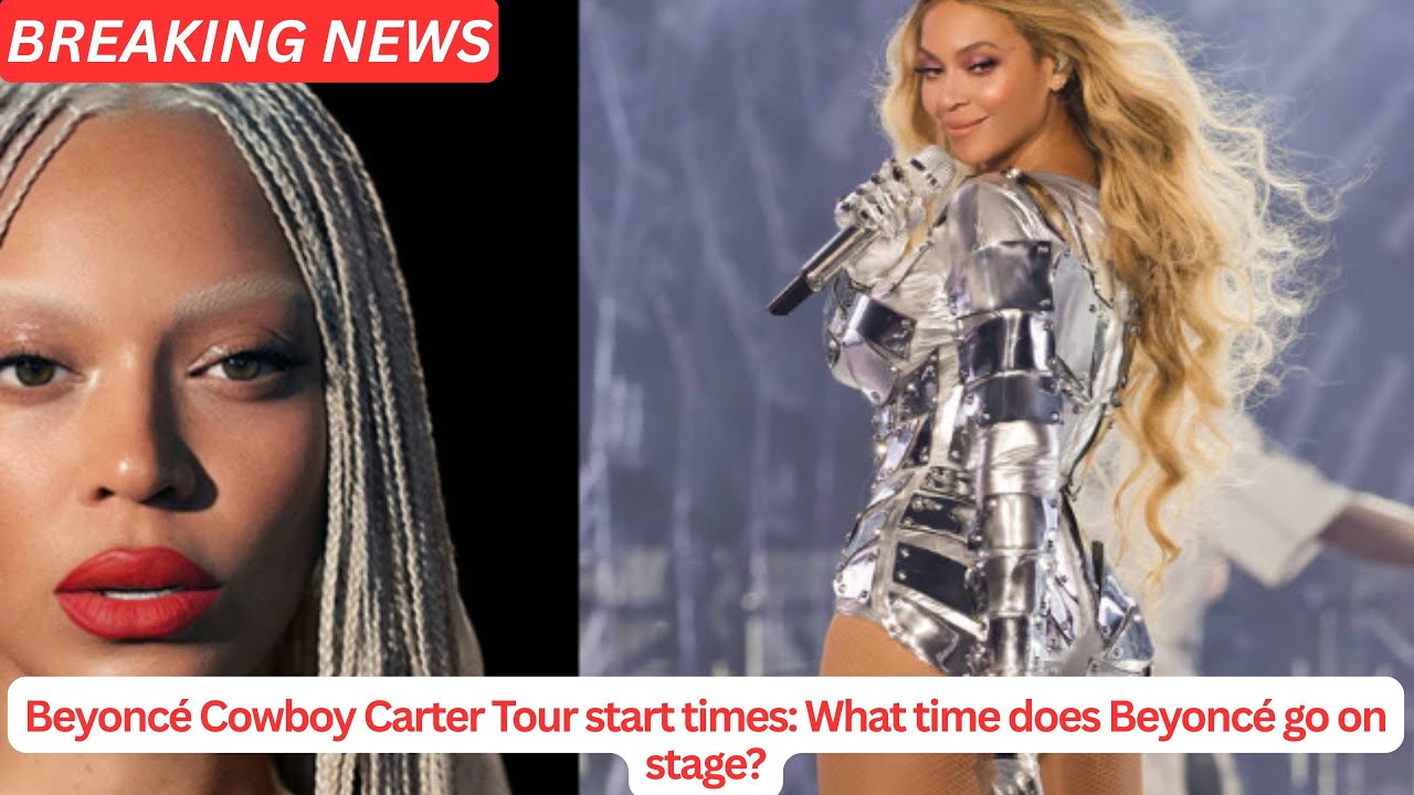 Beyoncé Cowboy Carter Tour start times What time does Beyoncé go on ...