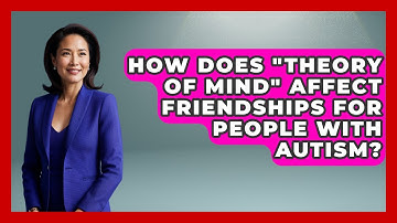 How Does "theory Of Mind" Affect Friendships For People With Autism? - Answers About Autism