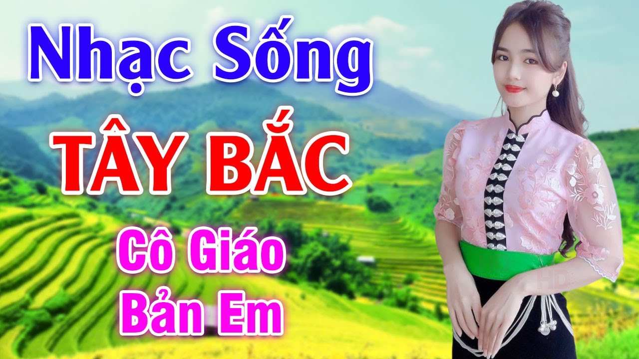 Cô Giáo Bản Em - LK Nhạc Sống Tây Bắc Có Lời - Những... - youtube