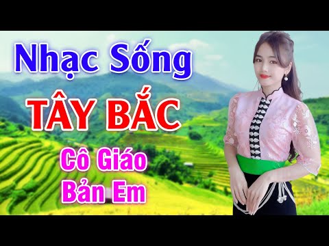 Video Cô Giáo Bản Em - LK Nhạc Sống Tây Bắc Có Lời - Những... - youtube