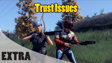 H1Z1 Extra - THIS Is Why I Have Trust Issues...