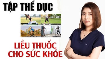Tập Thể Dục - Liều Thuốc Tốt Nhất Cho Sức Khỏe | Bác Sĩ Vân Anh