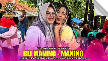 BLI MANING - MANING | AAN ANISA Ft. INDAH WATY | ANDI PUTRA ONE‼️DESA SLANGIT KLANGENAN CIREBON 2025