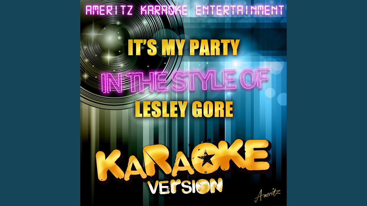 It's My Party (In the Style of Lesley Gore) (Karaoke Version) It's My Party (In the Style of Lesley Gore) (Karaoke Version)