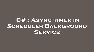 C# : Async timer in Scheduler Background Service