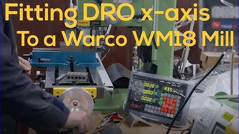 Warco WM18 Mill - DRO overview and x-axis setup