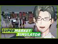 Supermarket Simulator|B/Sバカデカコンセプトスーパー経営【にじさんじ / 五木左京】
