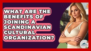 What Are the Benefits of Joining a Scandinavian Cultural Organization? - Unmapping Scandinavia