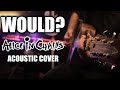 Alice in chains  would acoustic cover