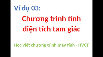Ví dụ 03 - Chương trình tính diện tích tam giác - HVCT - Lập trình C