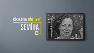 Semiha Es | Bir Kadın Bir Öykü #47
