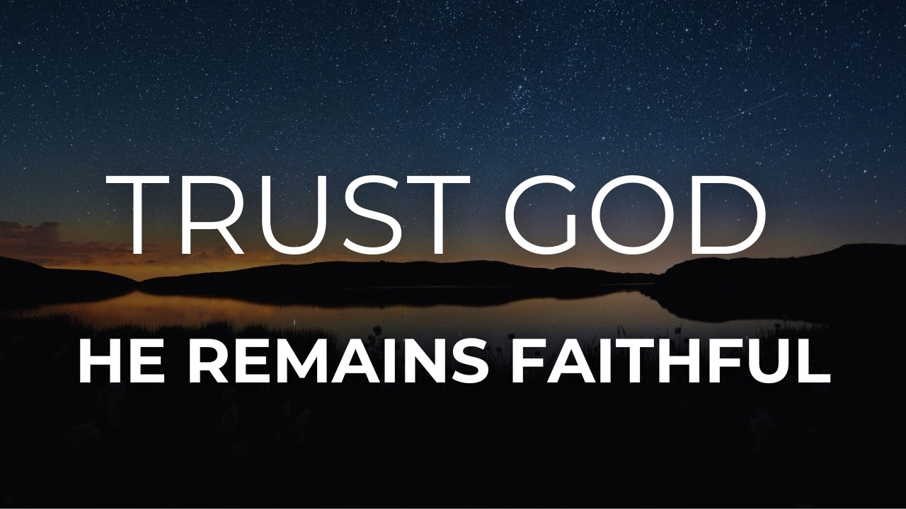 You Can Trust God Through It All — He Remains Faithful - YouTube