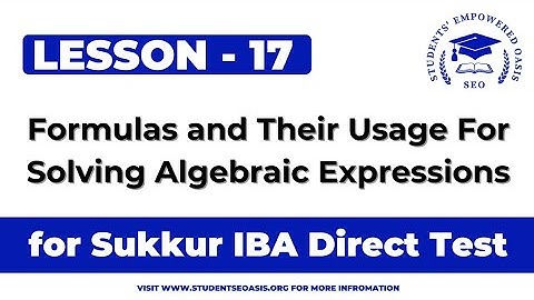 Lec 17: Formulas and Their Usage For Solving Algebraic Expressions|| For Direct Test of Sukkur IBA