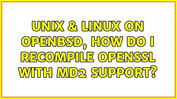 Unix & Linux: On OpenBSD, how do I recompile OpenSSL with md2 support? (2 Solutions!!)