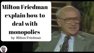 Milton Friedman explains how to deal with monopolies