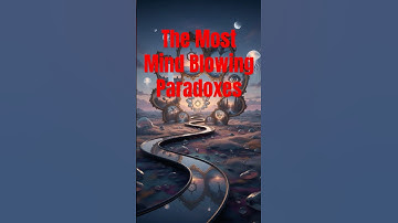 The Most Mind-Blowing Paradoxes