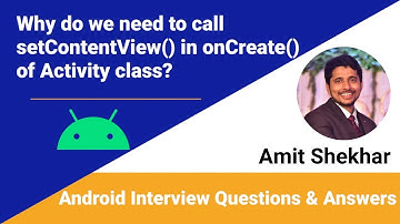 Why do we need to call setContentView() in onCreate() of Activity class? | Amit Shekhar